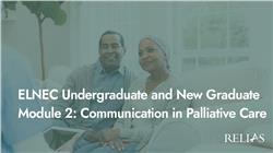 ELNEC Undergraduate and New Graduate Module 2: Communication in Palliative Care