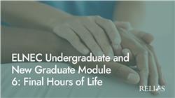 ELNEC Undergraduate and New Graduate Module 6: Final Hours of Life