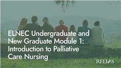 ELNEC Undergraduate and New Graduate Module 1: Introduction to Palliative Care Nursing