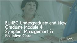 ELNEC Undergraduate and New Graduate Module 4: Symptom Management in Palliative Care
